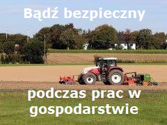 ciągnik jedzie po polu, na górze napis Bądź bezpieczny podczas prac w gospodarstwie