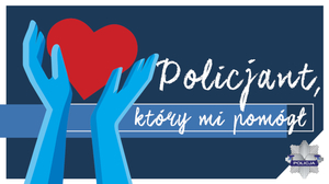 WCIĄŻ TRWA KONKURS „POLICJANT, KTÓRY MI POMÓGŁ”