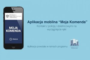 "MOJA KOMENDA". APLIKACJA, KTÓRA UŁATWIA KONTAKT Z POLICJĄ