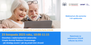 WEBINARIUM CEDUR „OSZUSTWA Z WYKORZYSTANIEM WIZERUNKU URZĘDU KOMISJI NADZORU FINANSOWEGO - JAK DZIAŁAJĄ OSZUŚCI I JAK SIĘ PRZED NIMI CHRONIĆ”.