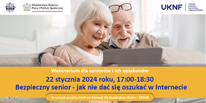 WEBINARIUM CEDUR „BEZPIECZNY SENIOR - JAK NIE DAĆ SIĘ OSZUKAĆ W INTERNECIE”.