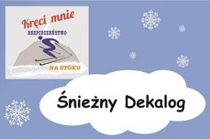 Konkurs plastyczno-filmowy pn. „Śnieżny Dekalog” w ramach akcji informacyjno-edukacyjna pn.: „Kręci mnie bezpieczeństwo na stoku”.