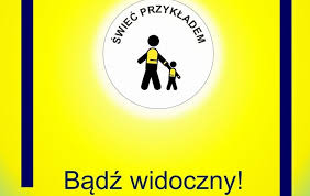 „Świeć Przykładem – Bądź widoczny!”