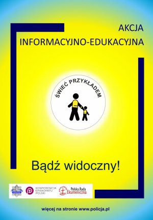 zdjęcie przedstawia żółty plakat, na nim napis Akcja edukacyjno-informacyjna, pośrodku na tle białego koła dwie postacie, nad nimi napis Świeć przykładem oraz na dole Bądź widoczny