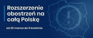 grafika przedstawia mapę Polski na granatowym tle oraz biały napis Rozszerzenie obostrzeń na całą Polskę od 20 marca do 9 kwietnia