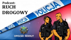 Opolski Rekrut o służbie w ruchu drogowym PODCAST