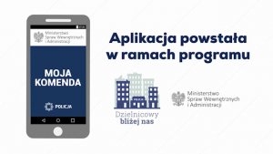 grafika przedstawia telefon komórkowy z napisem na ekranie Moja Komenda, obok napis Aplikacja powstała w ramach programu Dzielnicowy bliżej nas